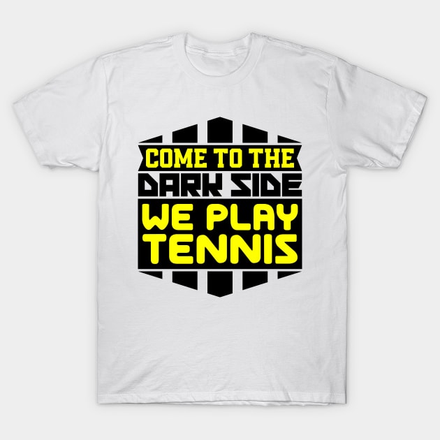 Come to the dark side we play tennis T-Shirt by colorsplash